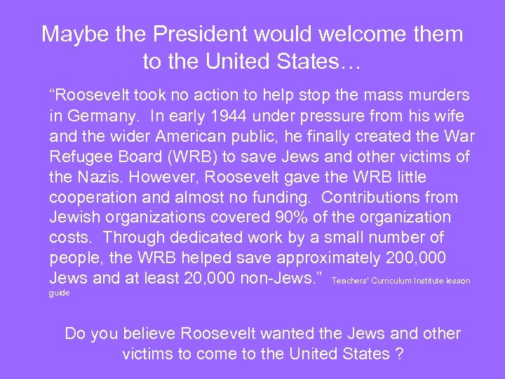 Maybe the President would welcome them to the United States… “Roosevelt took no action