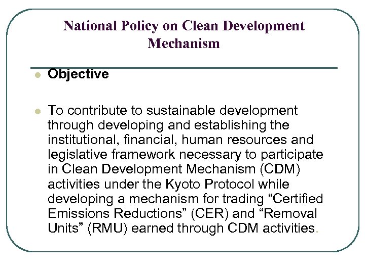 National Policy on Clean Development Mechanism l Objective l To contribute to sustainable development