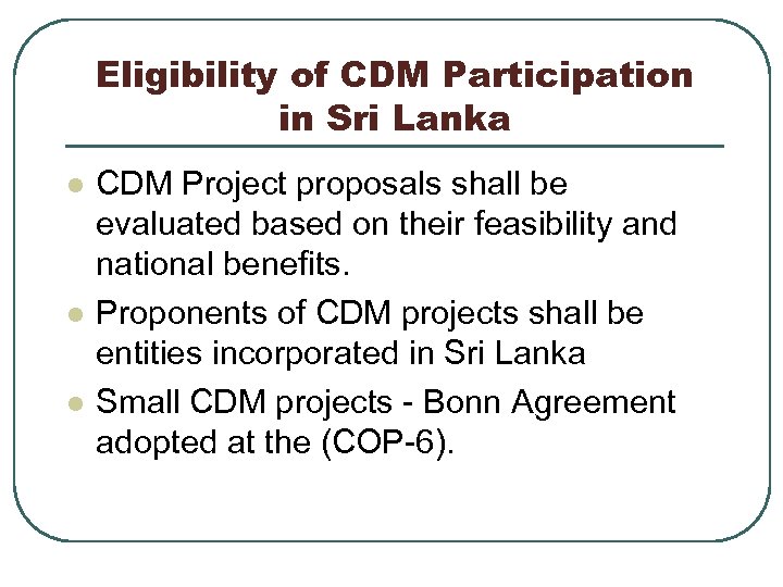 Eligibility of CDM Participation in Sri Lanka l l l CDM Project proposals shall