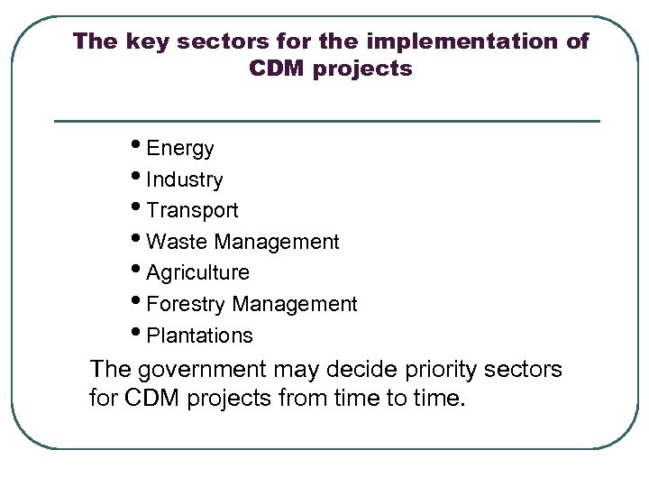 The key sectors for the implementation of CDM projects • Energy • Industry •