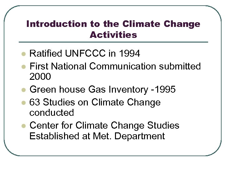 Introduction to the Climate Change Activities l l l Ratified UNFCCC in 1994 First