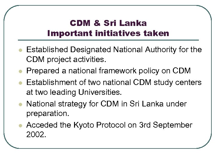 CDM & Sri Lanka Important initiatives taken l l l Established Designated National Authority