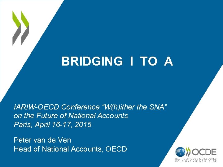BRIDGING I TO A IARIW-OECD Conference “W(h)ither the SNA” on the Future of National