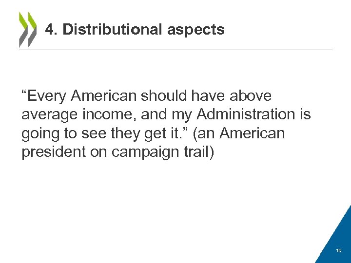 4. Distributional aspects “Every American should have above average income, and my Administration is