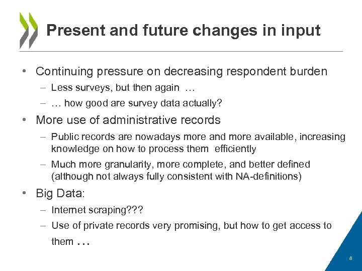Present and future changes in input • Continuing pressure on decreasing respondent burden –