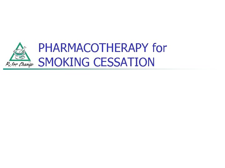 PHARMACOTHERAPY for SMOKING CESSATION 