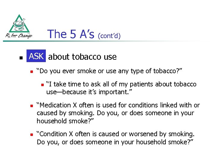 The 5 A’s n (cont’d) ASK Ask about tobacco use n “Do you ever