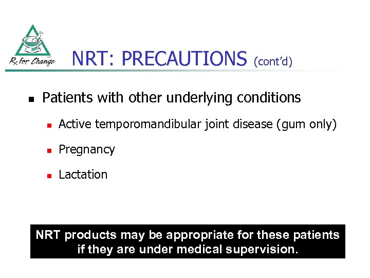 NRT: PRECAUTIONS n (cont’d) Patients with other underlying conditions n Active temporomandibular joint disease