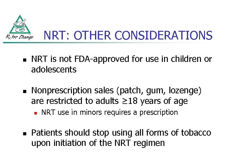 NRT: OTHER CONSIDERATIONS n n NRT is not FDA-approved for use in children or