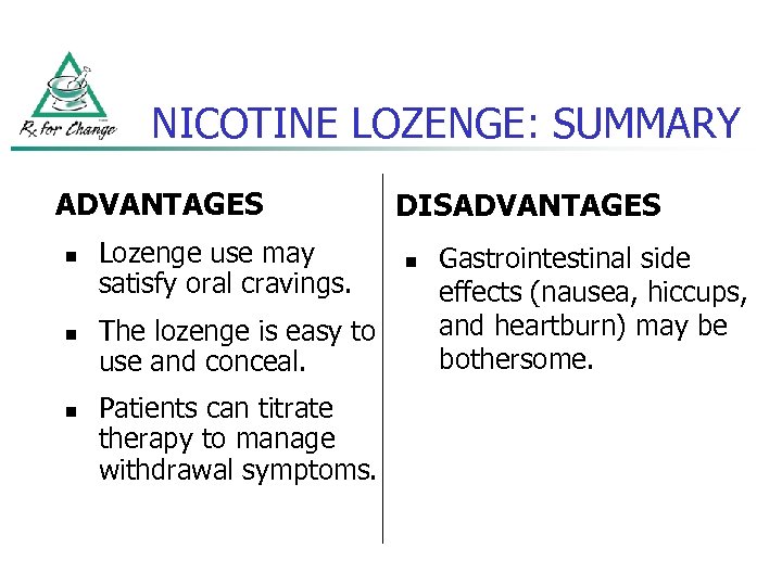 NICOTINE LOZENGE: SUMMARY ADVANTAGES n n n Lozenge use may satisfy oral cravings. The