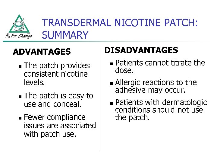 TRANSDERMAL NICOTINE PATCH: SUMMARY ADVANTAGES n n n The patch provides consistent nicotine levels.