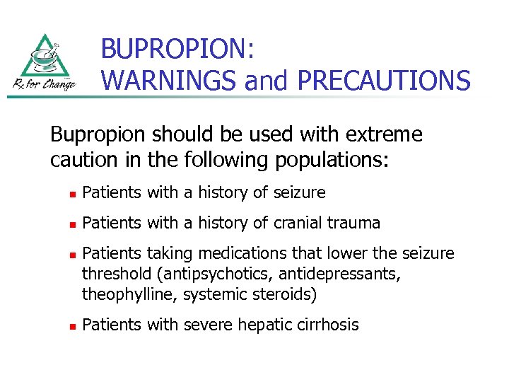 BUPROPION: WARNINGS and PRECAUTIONS Bupropion should be used with extreme caution in the following