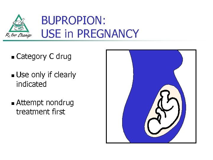 BUPROPION: USE in PREGNANCY n n n Category C drug Use only if clearly