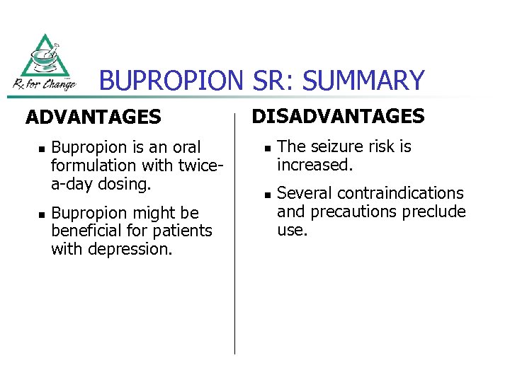 BUPROPION SR: SUMMARY ADVANTAGES n n Bupropion is an oral formulation with twicea-day dosing.