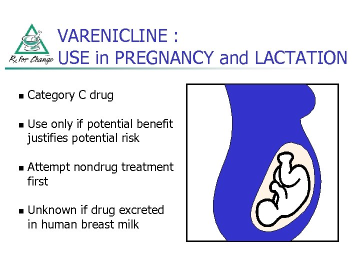 VARENICLINE : USE in PREGNANCY and LACTATION n n Category C drug Use only
