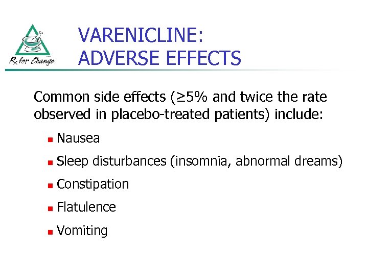 VARENICLINE: ADVERSE EFFECTS Common side effects (≥ 5% and twice the rate observed in
