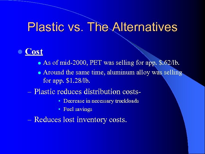 Plastic vs. The Alternatives l Cost As of mid-2000, PET was selling for app.