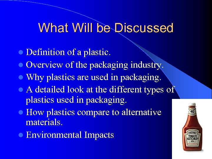 What Will be Discussed l Definition of a plastic. l Overview of the packaging