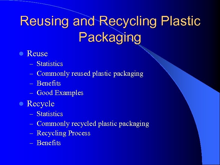 Reusing and Recycling Plastic Packaging l Reuse – – l Statistics Commonly reused plastic