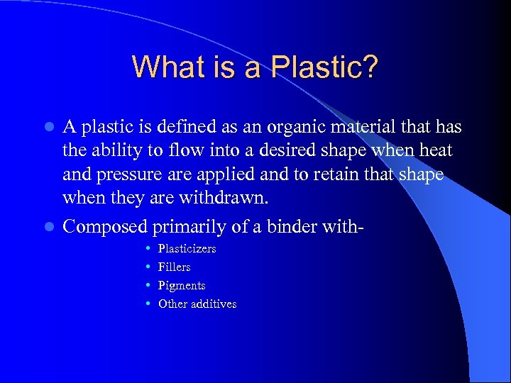 What is a Plastic? A plastic is defined as an organic material that has