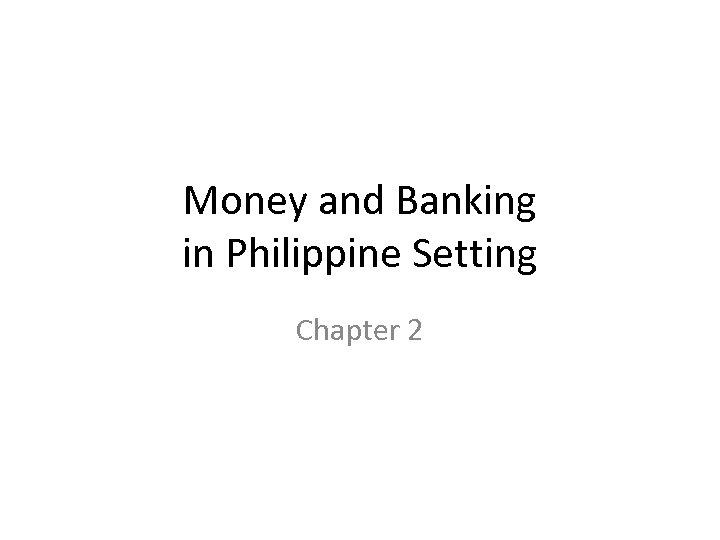 Money and Banking in Philippine Setting Chapter 2 