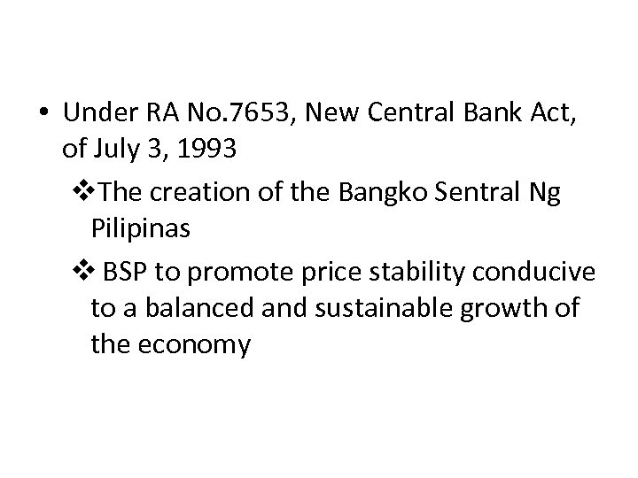  • Under RA No. 7653, New Central Bank Act, of July 3, 1993