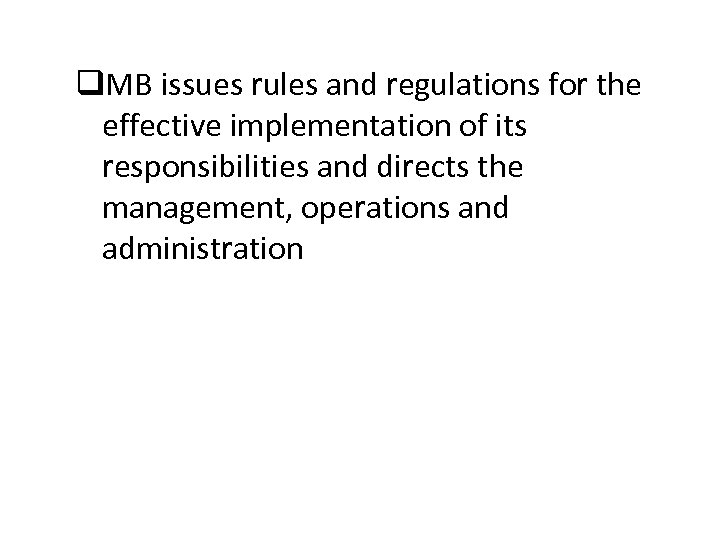 q. MB issues rules and regulations for the effective implementation of its responsibilities and