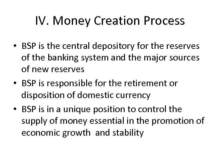 IV. Money Creation Process • BSP is the central depository for the reserves of