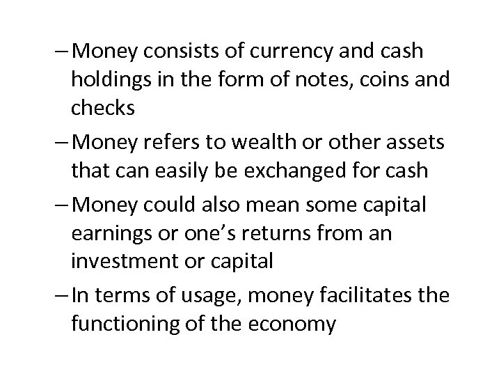 – Money consists of currency and cash holdings in the form of notes, coins