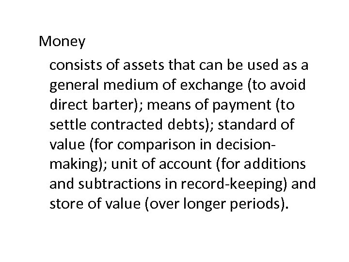 Money consists of assets that can be used as a general medium of exchange