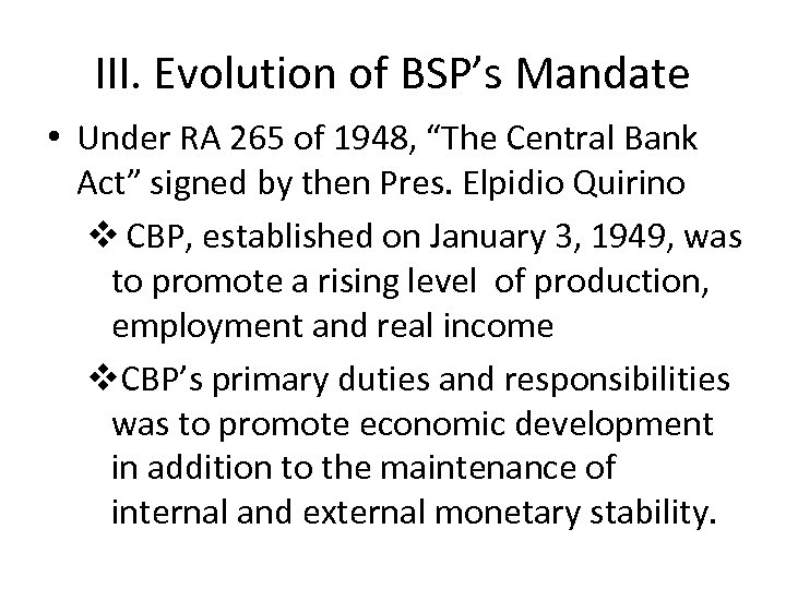 III. Evolution of BSP’s Mandate • Under RA 265 of 1948, “The Central Bank