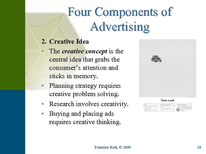 Four Components of Advertising 2. Creative Idea • The creative concept is the central