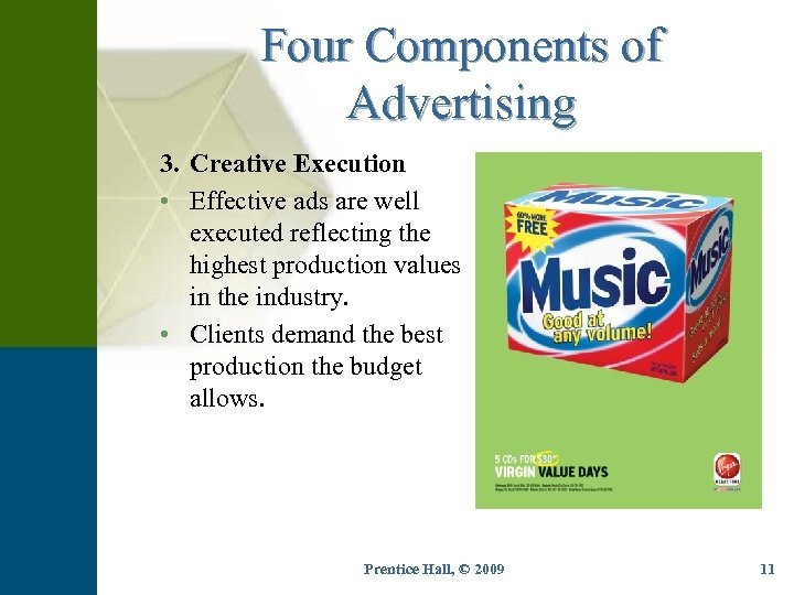Four Components of Advertising 3. Creative Execution • Effective ads are well executed reflecting