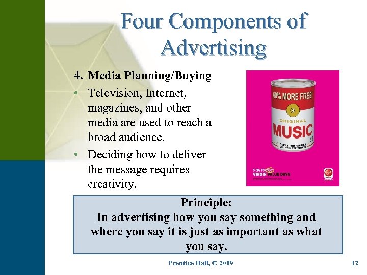 Four Components of Advertising 4. Media Planning/Buying • Television, Internet, magazines, and other media