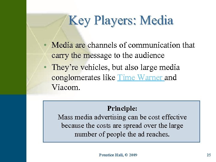 Key Players: Media • Media are channels of communication that carry the message to