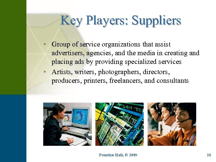 Key Players: Suppliers • Group of service organizations that assist advertisers, agencies, and the