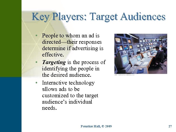 Key Players: Target Audiences • People to whom an ad is directed—their responses determine