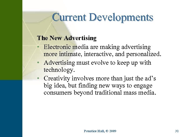 Current Developments The New Advertising • Electronic media are making advertising more intimate, interactive,