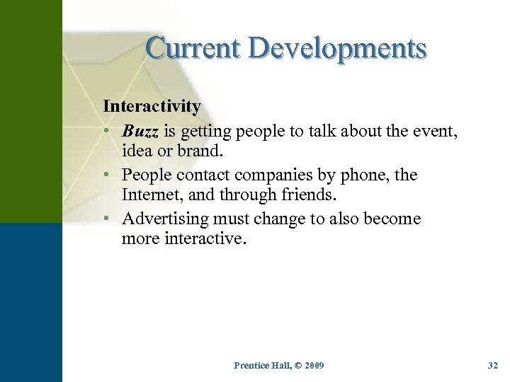 Current Developments Interactivity • Buzz is getting people to talk about the event, idea