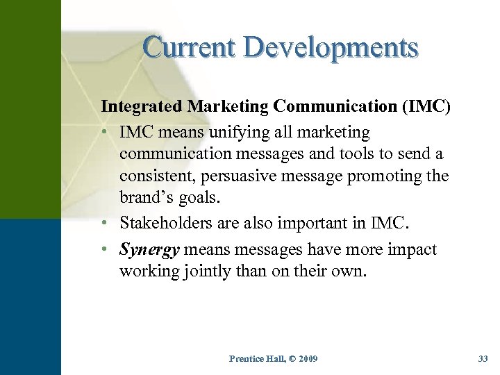 Current Developments Integrated Marketing Communication (IMC) • IMC means unifying all marketing communication messages