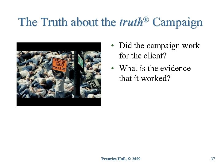 The Truth about the truth® Campaign • Did the campaign work for the client?