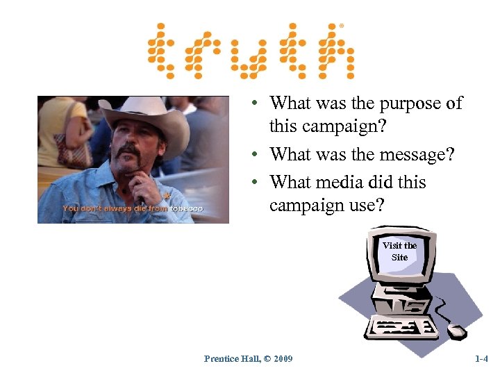 Exhibit 1. 1 here Stills from truth® commercial • What was the purpose of