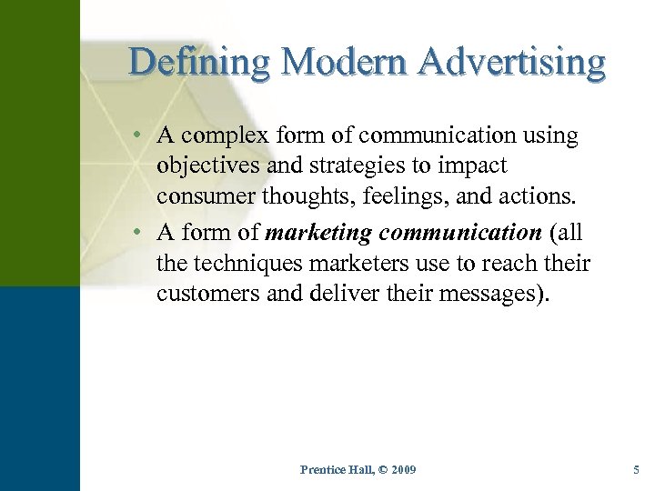 WHAT IS ADVERTISING? Defining Modern Advertising • A complex form of communication using objectives