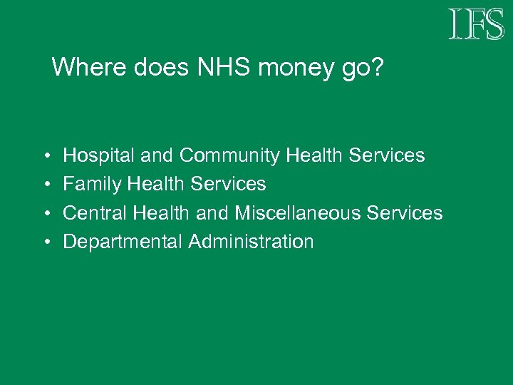 Where does NHS money go? • • Hospital and Community Health Services Family Health
