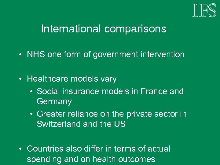 International comparisons • NHS one form of government intervention • Healthcare models vary •