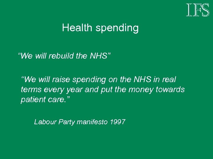Health spending “We will rebuild the NHS” “We will raise spending on the NHS