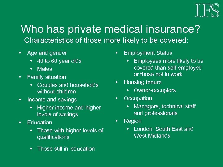 Who has private medical insurance? Characteristics of those more likely to be covered: •