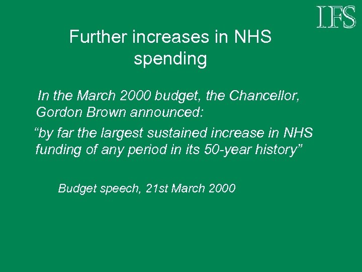 Further increases in NHS spending In the March 2000 budget, the Chancellor, Gordon Brown
