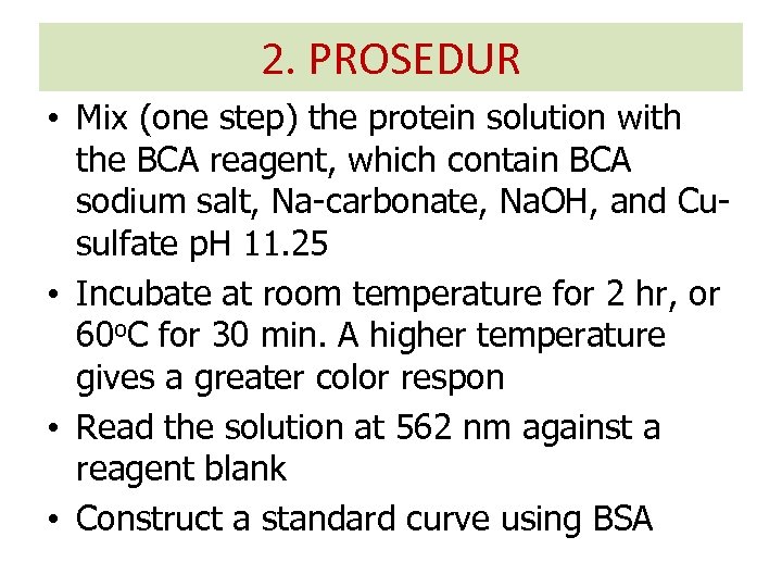 2. PROSEDUR • Mix (one step) the protein solution with the BCA reagent, which
