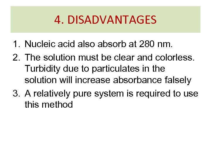 4. DISADVANTAGES 1. Nucleic acid also absorb at 280 nm. 2. The solution must